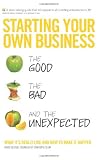 Starting your own business : the good, the bad, and the unexpected