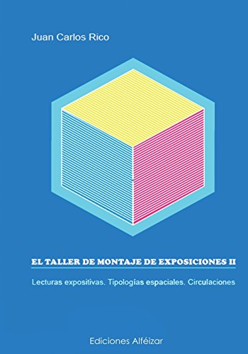 El Taller de Montaje de Exposiciones: II Lecturas Expositivas, Tipologías Espaciales y Circulaciones (Volume 2) (Spanish Edition)