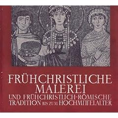 Fr�hchristliche Malerei und fr�hchristlich-r�mische Tradition bis ins Hochmittelalter.