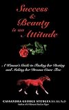 Success & Beauty is an Attitude: A Woman's Guide to Finding her Destiny and Making her Dreams Come True