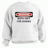 WARNING MATH ISN'T FOR SISSIES Adult Sweatshirt (Crewneck) Various Colors