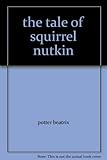 The tale of Squirrel Nutkin : based on the original and authorised story by Beatrix Potter