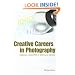 Creative Careers in Photography: Making a LIving With or Without a Camera