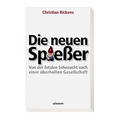 Die neuen Spie�er: Von der fatalen Sehnsucht nach einer �berholten Gesellschaft