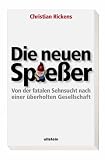 Die neuen Spie�er: Von der fatalen Sehnsucht nach einer �berholten Gesellschaft