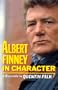 Albert Finney in Character: A Biography