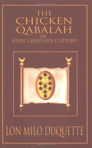 The Chicken Qabalah of Rabbi Lamed Ben Clifford: Dilettante's Guide to What You Do and Do Not Need to Know to Become a Qabalist