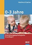 0 - 3 Jahre. Entwicklungspsychologische Grundlagen