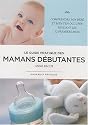Le guide pratique des mamans d&eacute;butantes