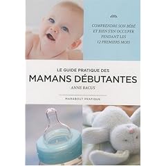 Le guide pratique des mamans d�butantes