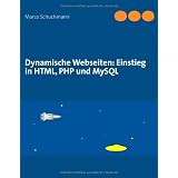 Dynamische Webseiten: Einstieg in HTML, PHP und MySQLvon "Marco Schuchmann"