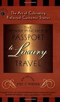 The Penny Pincher's Passport to Luxury Travel: The Art of Cultivating Preferred Customer Status (Travelers' Tales Guides)
