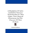 A Description Of Active And Extinct Volcanos: With Remarks On Their Origin, Their Chemical Phenomena And The Character... by Charles Daubeny