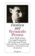 Denken mit Fernando Pessoa: S�tze, Reflexionen, Verse und Prosast�cke �ber Leben und Traum, Seele und Herz, Vernunft und Absurdes, �sthetisches und Mystisches