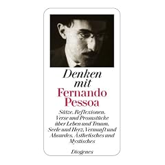 Denken mit Fernando Pessoa: S�tze, Reflexionen, Verse und Prosast�cke �ber Leben und Traum, Seele und Herz, Vernunft und Absurdes, �sthetisches und Mystisches