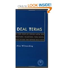 Deal Terms: The Finer Points of Venture Capital Deal Structures, Valuations, Term Sheets, Stock Options and Getting Deals Done