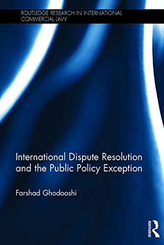 International Dispute Resolution and the Public Policy Exception (Routledge Research in International Commercial Law)
