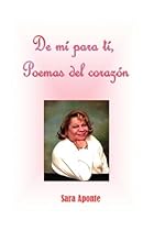 De Mi Para Ti, Poemas del Corazon (Spanish Edition) De Mi Para Ti, Poemas del Corazon (Spanish Edition)