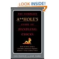 The Complete A**hole's Guide to Handling Chicks