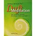 Duftmeditation: Das sinnliche Erlebnis f�r K�rper, Geist und Seele