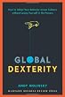 Global Dexterity: How to Adapt Your Behavior Across Cultures without Losing Yourself in the Process