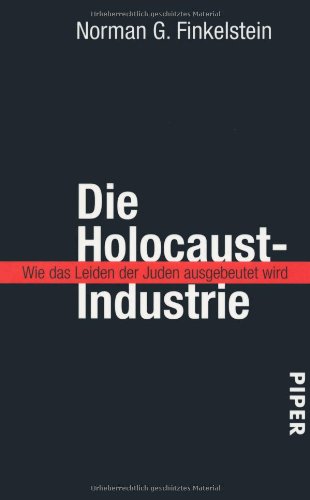 Die Holocaust-Industrie: Wie das Leiden der Juden ausgebeutet wird
