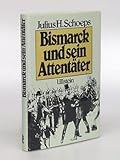 Bismarck und sein Attentaeter. Der Revolveranschlag Unter den Linden am 7. Mai 1866-