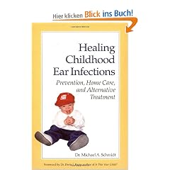 Healing Childhood Ear Infections: Prevention, Home Care, and Alternative Treatment: Causes, Prevention & Alternative Treatments