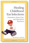 Healing Childhood Ear Infections: Prevention, Home Care, and Alternative Treatment