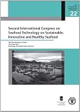 Second International Congress on Seafood Technology on Sustainable, Innovative and Healthy Seafood : FAO/The University of Alaska, 10-13 May 2010, Anchorage, the United States of America