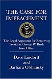 The Case for Impeachment: The Legal Argument for Removing President George W. Bush from Office