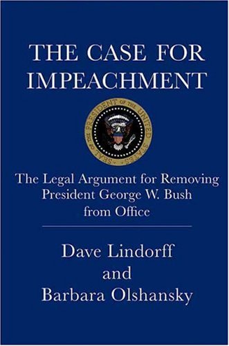 The Case for Impeachment: The Legal Argument for Removing President George W. Bush from Office