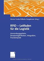 RFID - Leitfaden f&uuml;r die Logistik: Anwendungsgebiete, Einsatzm&ouml;glichkeiten, Integration, Praxisbeispiele