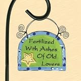 Fertilized with Ashes of Old Lovers