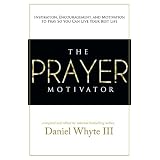 ThePrayerMotivator:Inspiration,Encouragement,andMotivationtoPraySoYouCanLiveYourBestLife