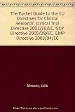 The pocket guide to the EU Directives for clinical research : Clinical Trials (CT) Directive 2001/20/EC, GCP Directive 2005/28/EC and GMP Directive 2003/94/EC