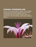 Svenska tennisspelare: Gustaf V, Björn Borg, Mats Wilander, Stefan Edberg, Gunnar Galin, Sven Davidson, Marcus Wallenberg, Robin Söderling (Swedish Edition)