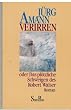 Verirren oder Das pl�tzliche Schweigen des Robert Walser. Roman.
