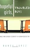 Hopeful Girls, Troubled Boys: Race and Gender Disparity in Urban Education