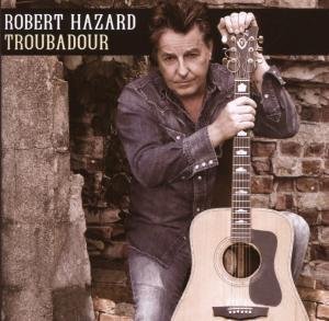 Robert Hazard - Troubadour - Zortam Music