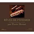 R�ves de p�tissier : 50 classiques de la p�tisserie r�invent�s