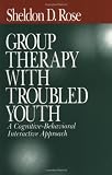 Group Therapy with Troubled Youth: A Cognitive-Behavioral Interactive Approach