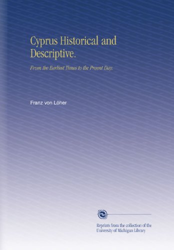 cyprus historical and descriptive from the earliest times to the preent day
