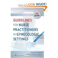 Guidelines for Nurse Practitioners in Gynecologic Settings: 10th edition by Joellen W. Hawkins RN PhD WHNP-BC FAAN FAANP, Diane M. Roberto-Nichols BS APRN-C and J. Lynn Stanley-Haney MA APRN-C