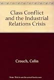 Class conflict and the industrial relations crisis : compromise and corporatism in the policies of the British state