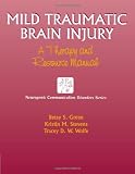 Mild Traumatic Brain Injury: A Therapy and Resource Manual (Neurogenic Communication Disorders)