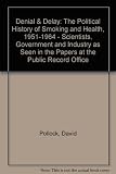 Denial & delay : the political history of smoking and health, 1951-1964 : scientists, government and industry as seen in the papers at the Public Records Office