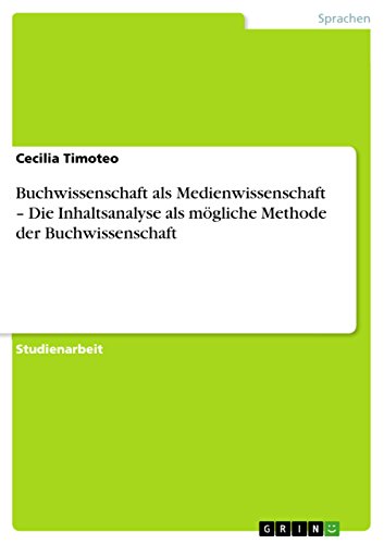 Buchwissenschaft als Medienwissenschaft - Die Inhaltsanalyse als mögliche Methode der Buchwissenschaft (German Edition), by Cecilia T Buchwissenschaft als Medienwissenschaft - Die Inhaltsanalyse als mögliche Methode der Buchwissenschaft (German Edition), by Cecilia T
