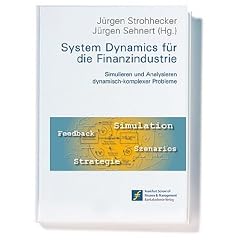 System Dynamics f�r die Finanzindustrie. Simulieren und Analysieren dynamisch-komplexer Probleme