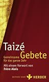 Taizé - Gemeinsame Gebete für das ganze Jahr: Mit einem Vorwort von Frère Alois